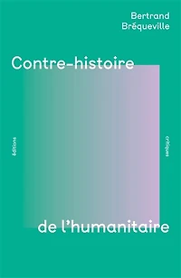 Contre-histoire de l'humanitaire