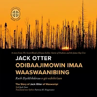 Jack Otter Odibaajimowin imaa Waaswaanibiing: The Story of Jack Otter of Waswanipi