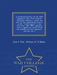 a Condensed History of the 56th Regiment: New York Veteran Volunteer Infantry; Which Was Part Organization Knows as Tenth Lgion