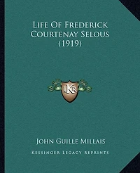 Life Of Frederick Courtenay Selous (1919)