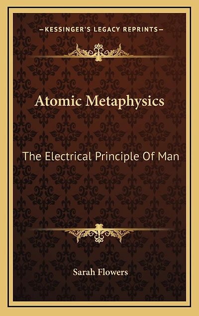 Atomic Metaphysics: The Electrical Principle Of Man