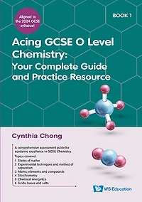Acing Gcse O Level Chemistry Book 1: Your Complete Guide And Practice Resource