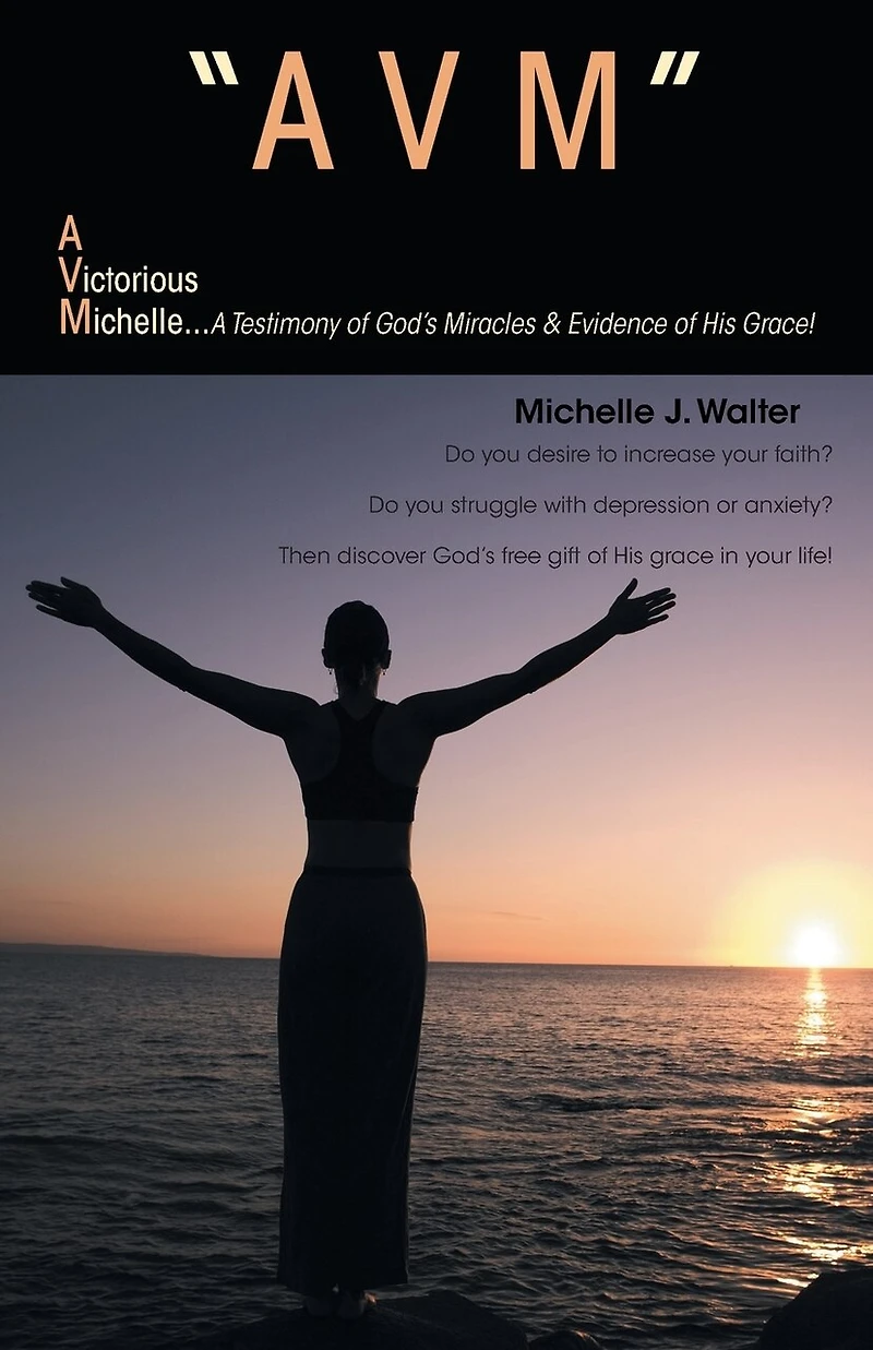 "Avm" A Victorious Michelle: Testimony of God's Miracles & Evidence His Grace!
