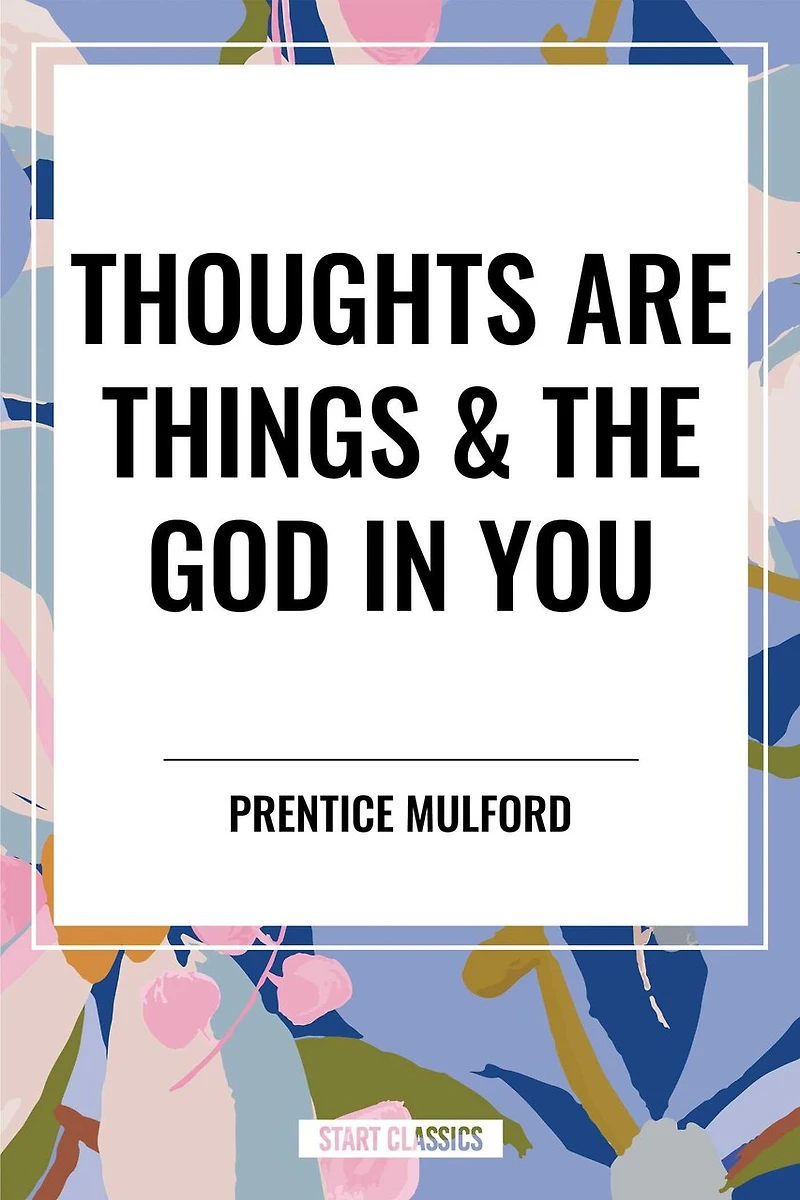 Thoughts Are Things & the God You