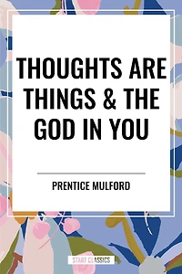 Thoughts Are Things & the God You