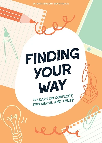 Finding Your Way - Teen Devotional: 30 Days on Conflict, Influence, and Trust
