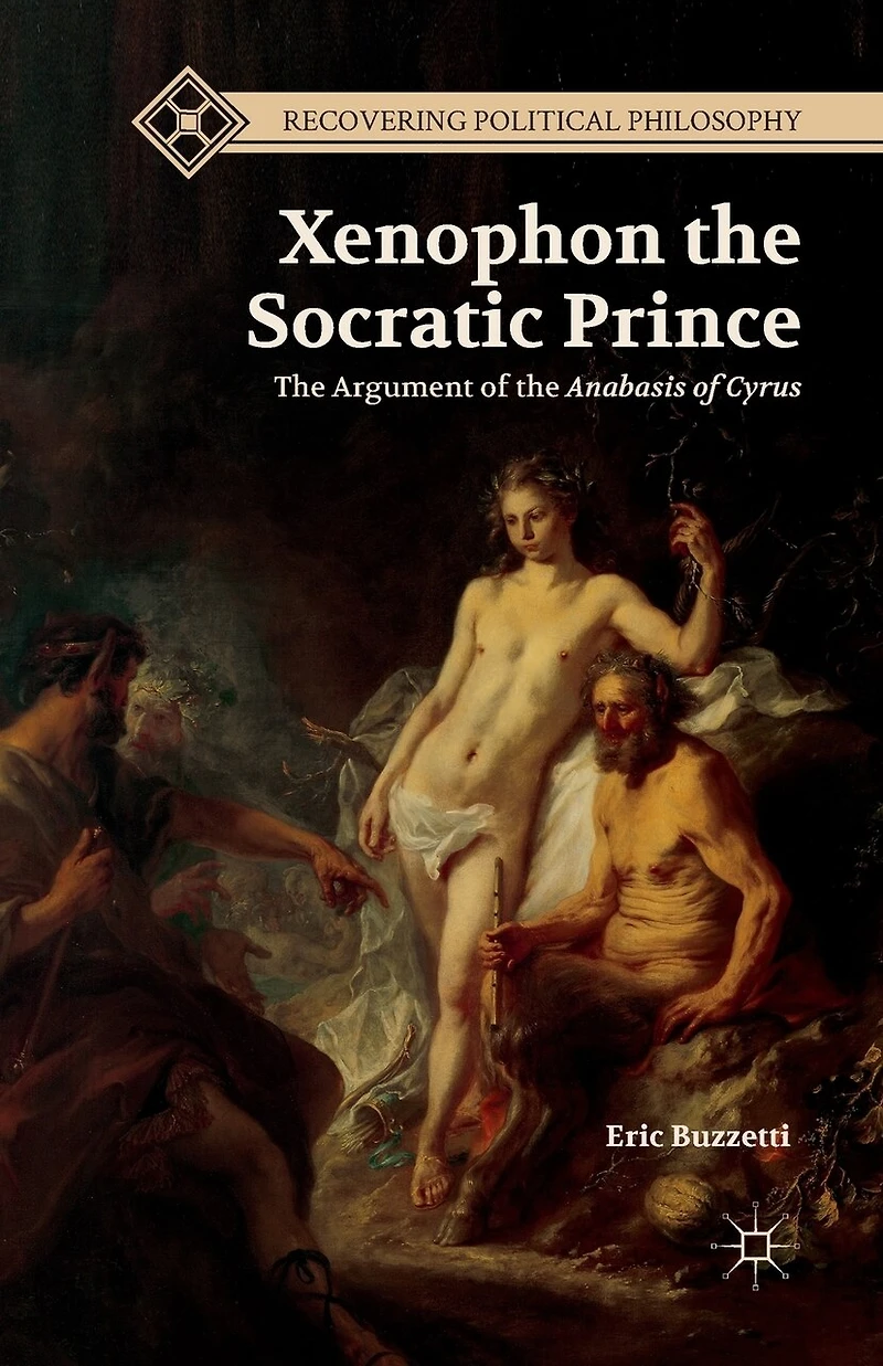 Xenophon The Socratic Prince: Argument Of Anabasis Cyrus