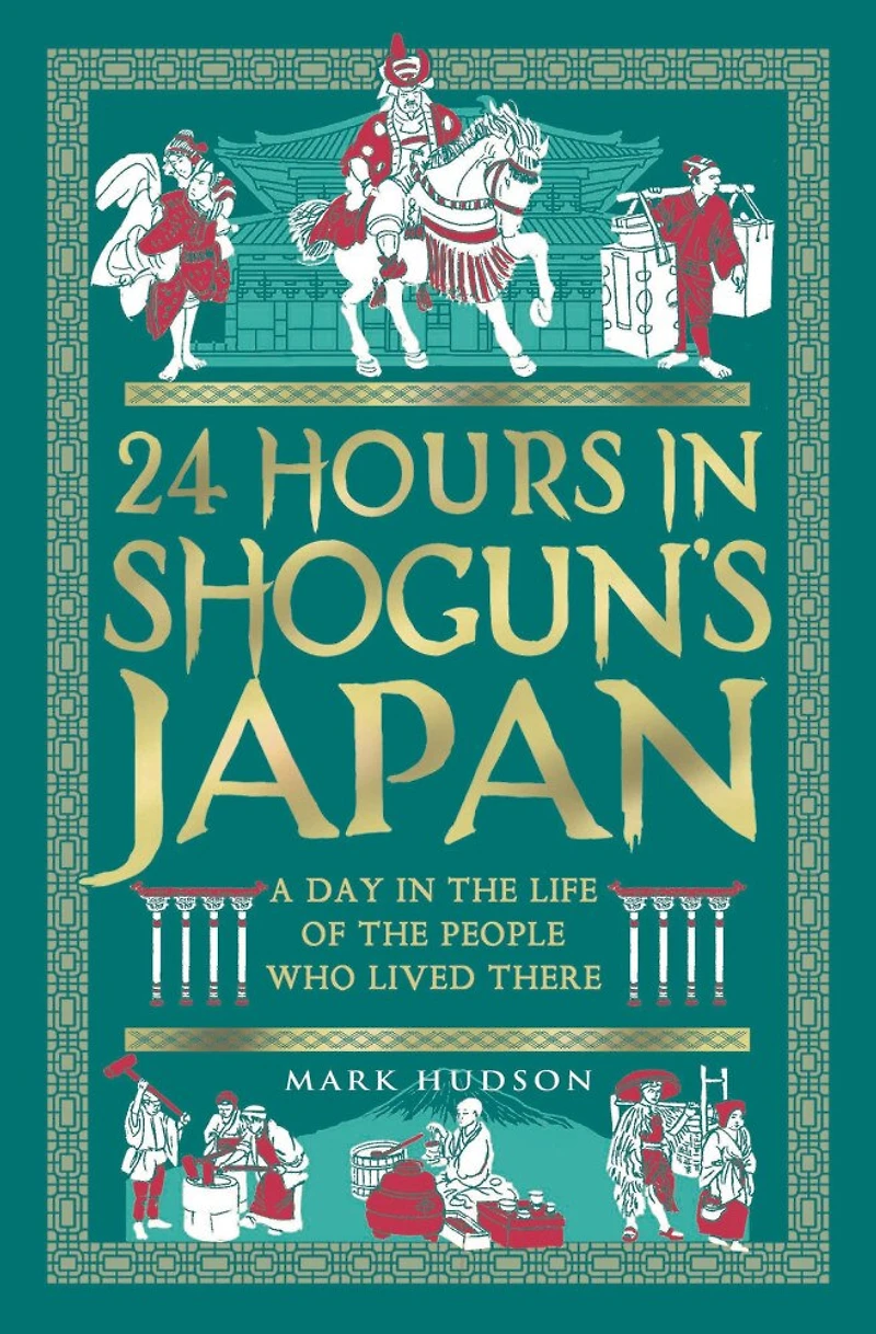24 Hours Shogun's Japan: A Day the Life of People Who Lived There