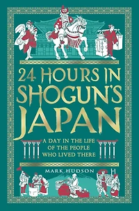 24 Hours Shogun's Japan: A Day the Life of People Who Lived There