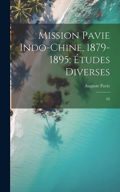 Mission Pavie Indo-Chine, 1879-1895: Études diverses: 02