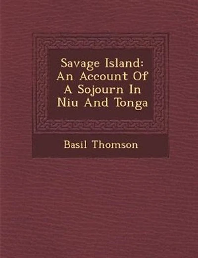 Savage Island: An Account Of A Sojourn In Niu? And Tonga