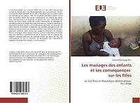 Les mariages des enfants et ses consequences sur les filles: Au Sud Kivu en Republique democratique du Congo