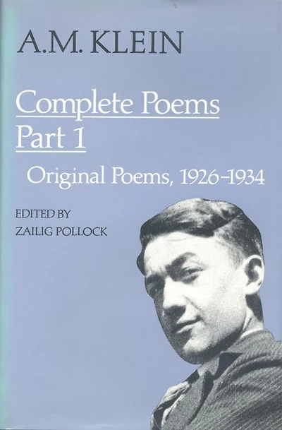 A.M. Klein: Complete Poems: Part I: Original Poems 1926-1934; II: 1937-1955 and Poetry Translations (Collected Works of Klein)