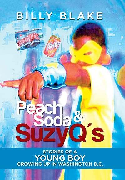 Peach Soda & SuzyQ's: Stories of a Young Boy Growing up Washington D.C.