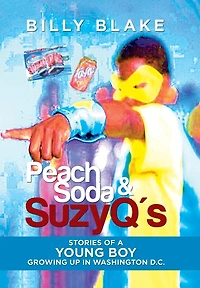 Peach Soda & SuzyQ's: Stories of a Young Boy Growing up Washington D.C.