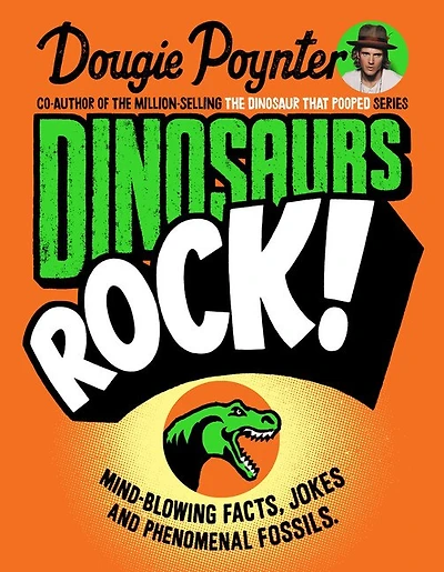 Dinosaurs Rock: Mind-blowing Facts, Jokes And Phenomenal Fossils