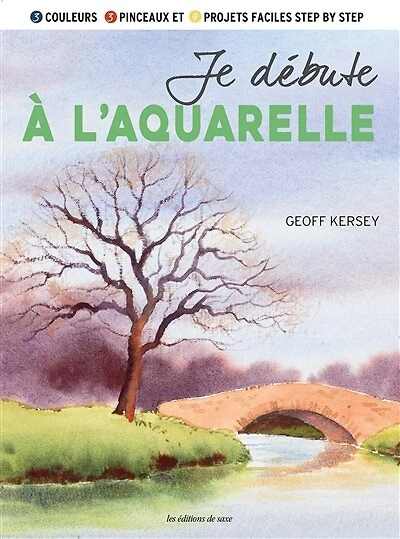 Je débute à l'aquarelle: 3 couleurs, 3 pinceaux et 9 projets faciles step by step