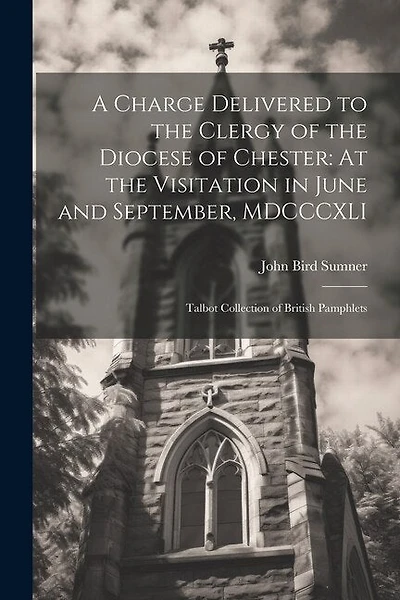 A Charge Delivered to the Clergy of the Diocese of Chester: At the Visitation in June and September