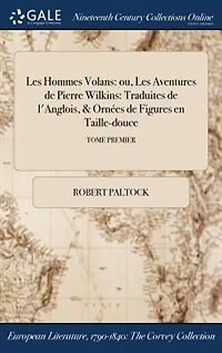 Les hommes volans: ou, aventures de Pierre Wilkins: traduites l'Anglois, & ornées figures en Taille-douce; T