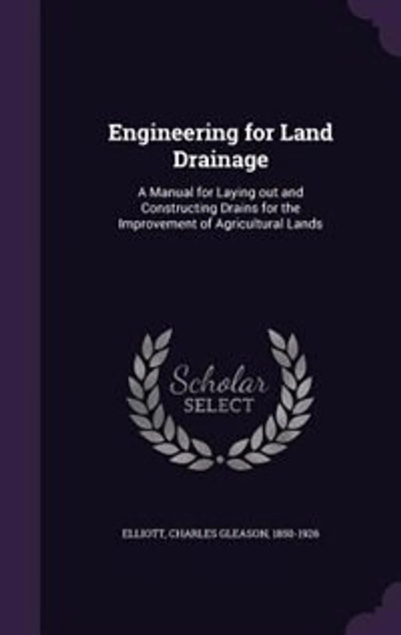 Engineering for Land Drainage: A Manual for Laying out and Constructing Drains for the Improvement of Agricultural Lands