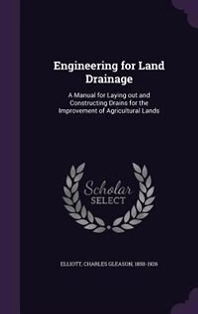 Engineering for Land Drainage: A Manual for Laying out and Constructing Drains for the Improvement of Agricultural Lands