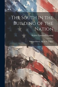The South in the Building of the Nation: Political History