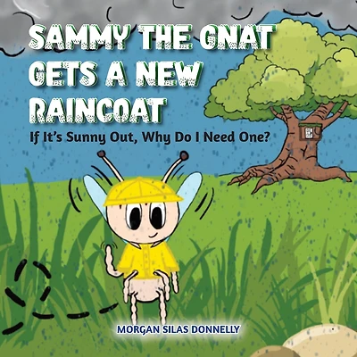 Sammy the Gnat Gets a New Raincoat: If It's Sunny Out, Why Do I Need One?