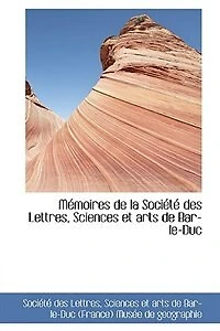 Mémoires De La Société Des Lettres, Sciences Et Arts Bar-le-duc...