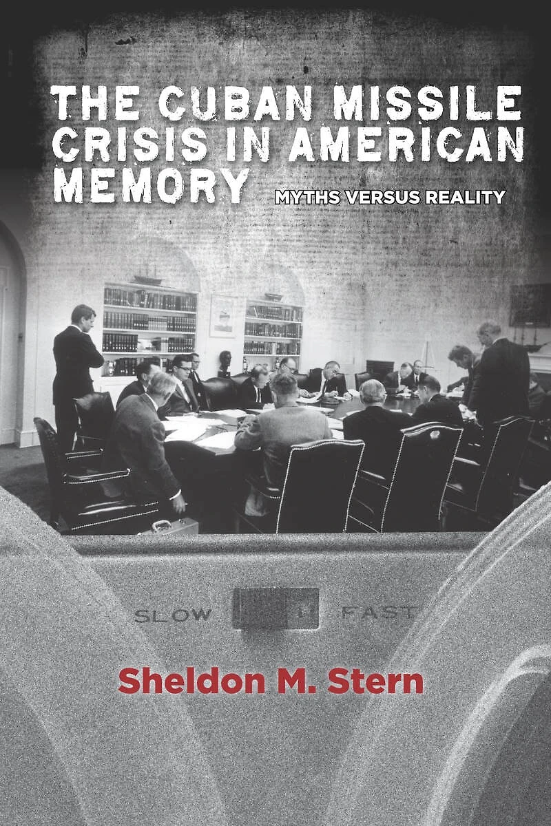 The Cuban Missile Crisis American Memory: Myths versus Reality