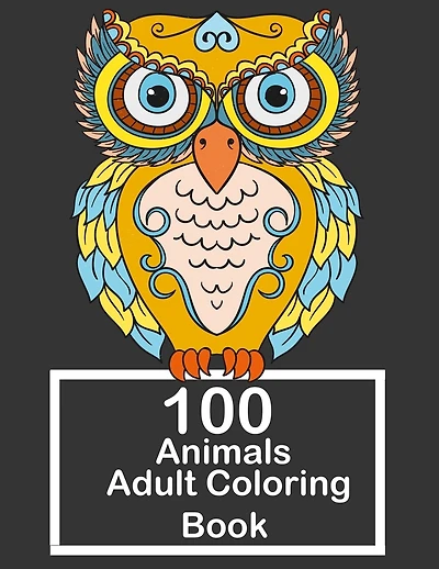 100 Animals Adult Coloring Book: Big Book Stress Relieving with Lions, Elephants, Owls, Horses, Dogs, Cats, And Many More! stress, relieving