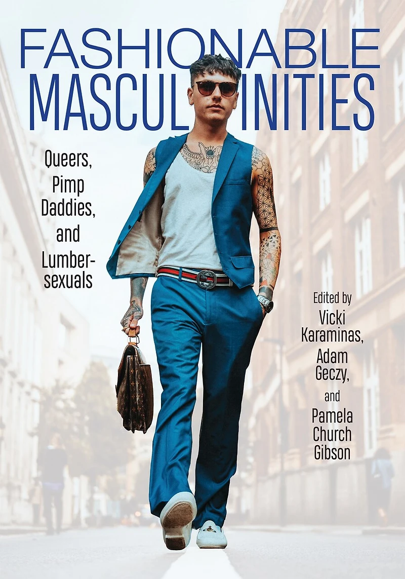 Fashionable Masculinities: Queers, Pimp Daddies, And Lumbersexuals