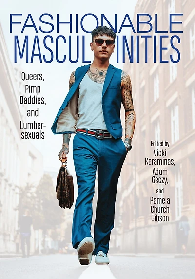 Fashionable Masculinities: Queers, Pimp Daddies, And Lumbersexuals