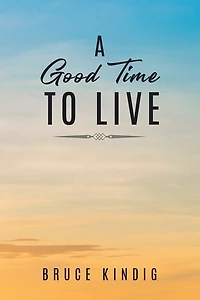 A Good Time to Live: An Autobiography of Life in The Late 20th Century