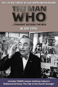 The Man Who Thought Outside The Box: The Life and Times of Doctor Who Creator Sydney Newman