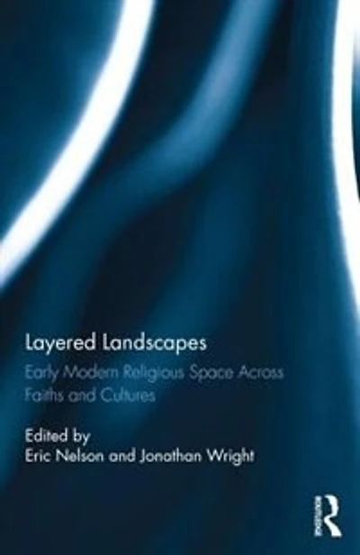 Layered Landscapes: Early Modern Religious Space Across Faiths And Cultures