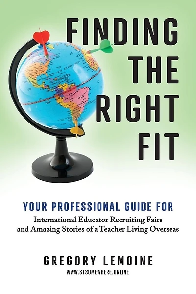 Finding the Right Fit: Your Professional Guide for International Educator Recruiting Fairs and Amazing Stories of a Teacher Living Overseas