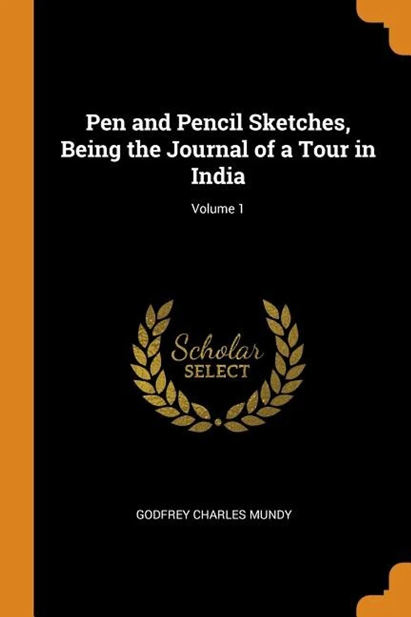 Pen and Pencil Sketches, Being the Journal of a Tour India; Volume 1
