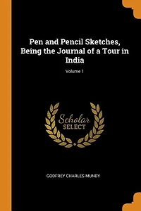 Pen and Pencil Sketches, Being the Journal of a Tour India; Volume 1