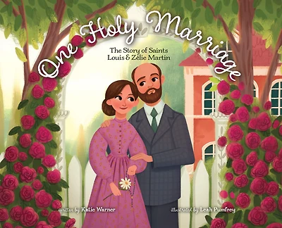 One Holy Marriage: The Story of Louis and Zélie Martin