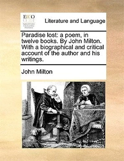 Paradise Lost: A Poem, in Twelve Books. by John Milton. with a Biographical and Critical Account of the Author and His Writings.
