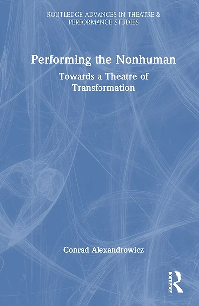 Performing the Nonhuman: Towards a Theatre of Transformation