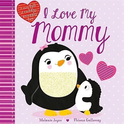 I Love My Mommy: A Story full of cuddly, snuggly fun