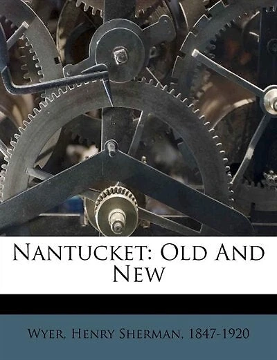 Nantucket: Old And New - Primary Source Edition