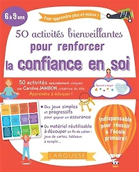 50 activités bienveillantes pour renforcer la confiance en soi: 6 à 9 ans