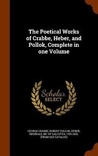 The Poetical Works of Crabbe, Heber, and Pollok, Complete in one Volume