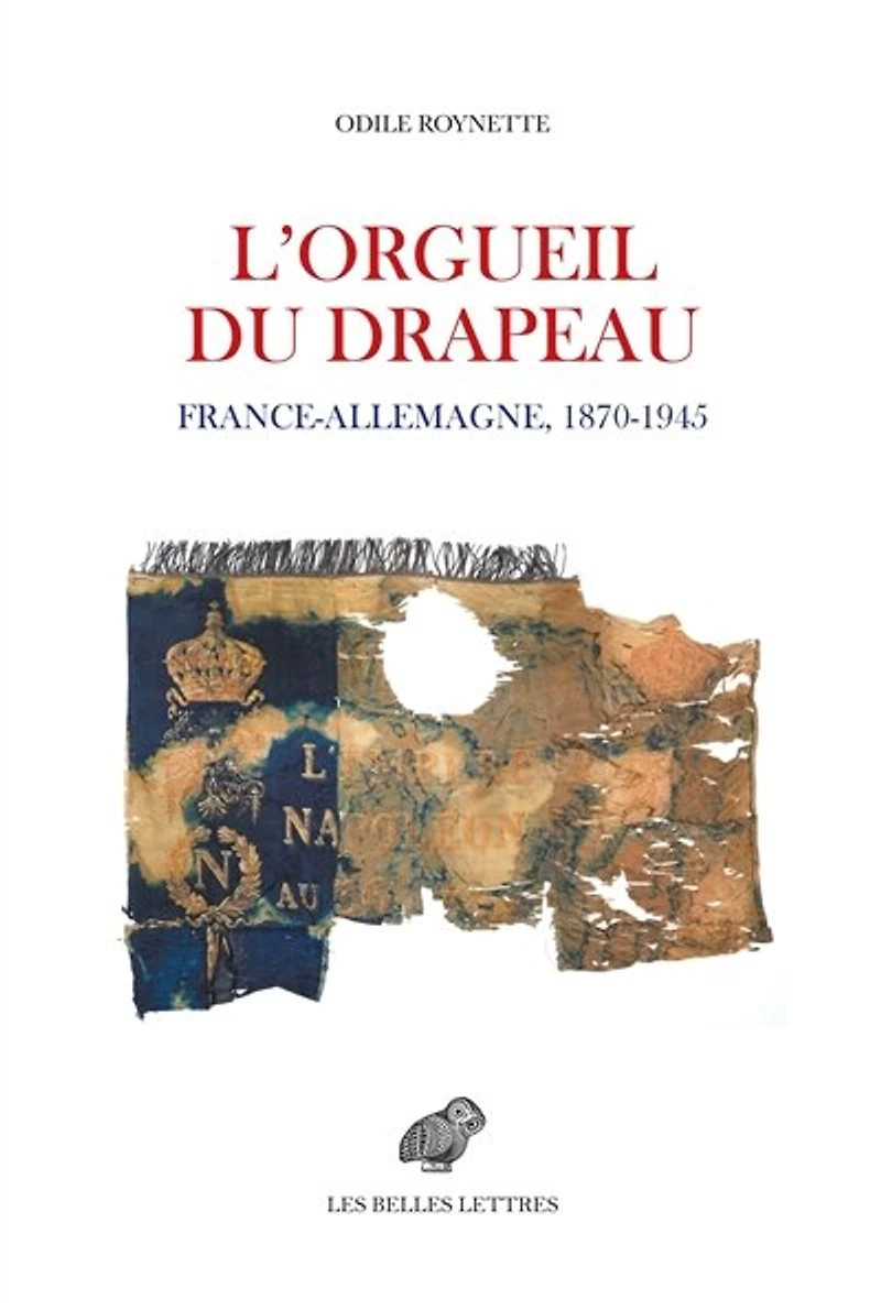 L' orgueil du drapeau: France-Allemagne 1870-1945