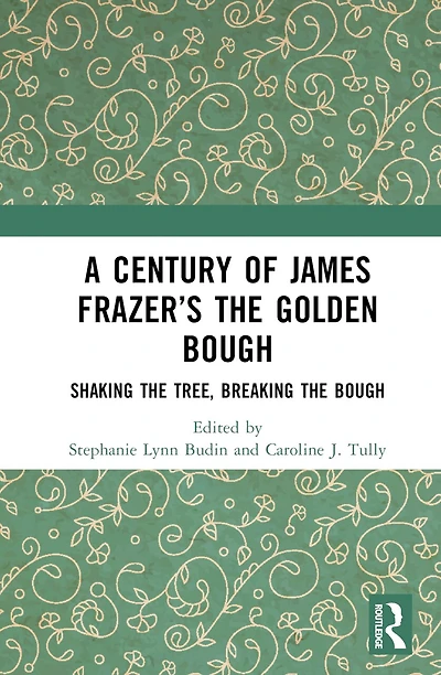 A Century of James Frazer's the Golden Bough: Shaking Tree, Breaking Bough