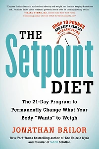 The Setpoint Diet: 21-Day Program to Permanently Change What Your Body "Wants" Weigh