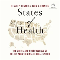 States of Health: The Ethics and Consequences Policy Variation a Federal System