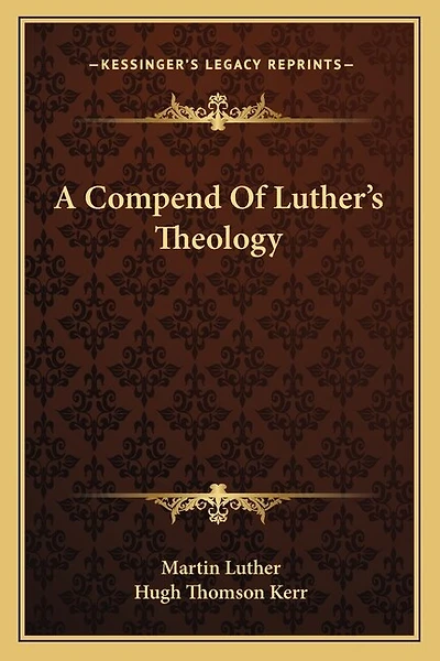 A Compend Of Luther's Theology